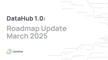 DataHub 1.0: Product Roadmap Update March 2025