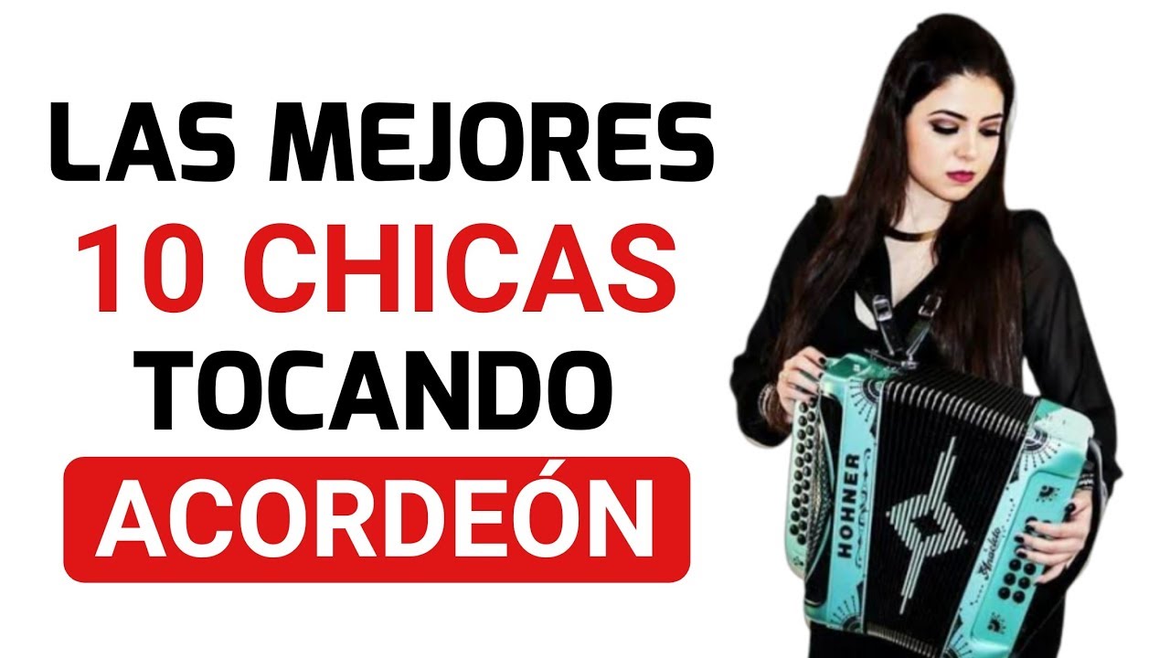 Mujeres Tocando ACORDEÓN Las 10 CHICAS Que Mejor Tocan YouTube