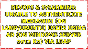 Unable to authenticate MediaWiki (on LAMP/Ubuntu) users using AD (on Windows Server 2012 R2) via...