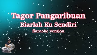 BIARLAH KU SENDIRI - TAGOR PANGARIBUAN (Karaoke Tanpa Vocal)