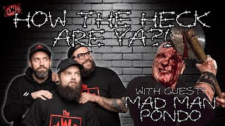 How the Heck are Ya?! with guest: Mad Man Pondo