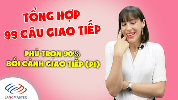Giao tiếp tiếng Anh cơ bản - 99 CÂU GIAO TIẾP TRONG MỌI TRƯỜNG HỢP (P1) [Tiếng Anh Langmaster]