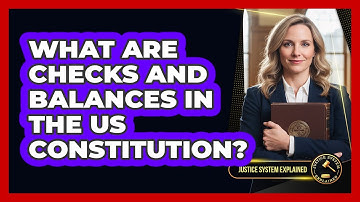 What Are Checks And Balances In The US Constitution? - Justice System Explained