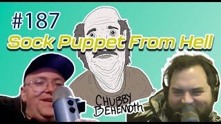 Sock Puppet From Hell - Chubby Behemoth #187 w/ Sam Tallent and Nathan Lund