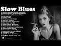 Best Slow Blues Songs Ever - A Little Whiskey And Slow Blues - Night Relaxing Songs | Slow Rhythm