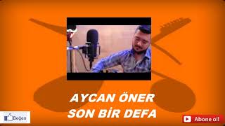 Aycan ÖNER --- Son Bir Defa