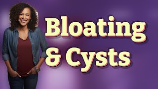 Can Pelvic Bloating During Your Period Signal Ovarian Cysts? Ovarian Cyst Can Cause Bloating