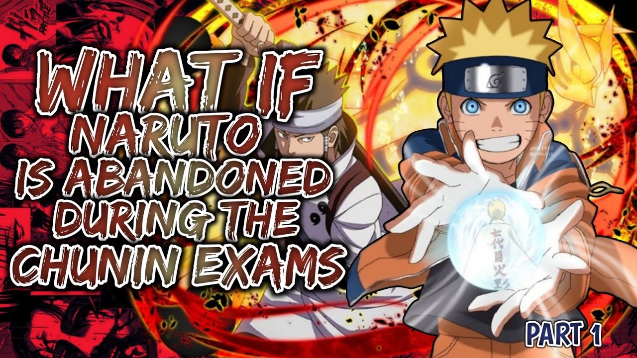 What If Naruto Is Abandoned During The Chunin Exam's |  PART 1