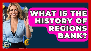What Is The History Of Regions Bank? - Ask Your Bank Teller