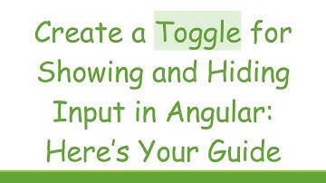Create a Toggle for Showing and Hiding Input in Angular: Here’s Your Guide