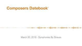 Composers Datebook for March 30, 2019 - Symphonies By Strauss