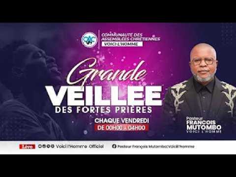 LA GRANDE VEILLEE DES FORTES PRIERES AVEC LE PASTEUR FRANÇOIS MUTOMBO  VH/VENDREDI 03 JUILLET 2026