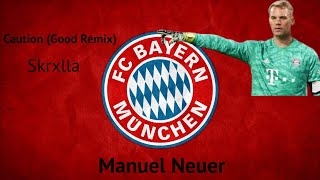 Manuel Neuer - Caution (Good Remix) - Skrxlla ft. WEARETHEGOOD | Saves & Sheets