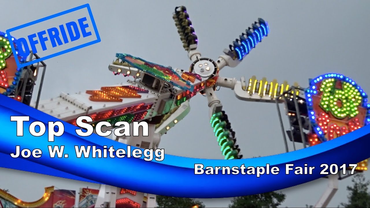 Top Scan Fair Ride Top Scan - Joe W. Whitelegg (Offride) @ Barnstaple Fair 2017 - YouTube