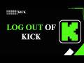 HOW TO LOG OUT OF KICK
