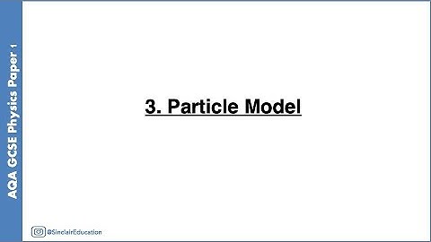 AQA GCSE Physics Topic 3: Particle Model of Matter – Full Revision & Key Notes