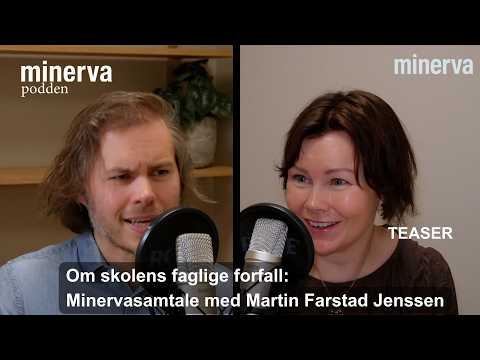 Om skolens faglige forfall Minervasamtale med Martin Farstad Jenssen