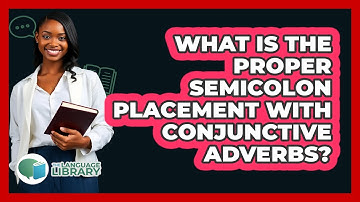 What Is The Proper Semicolon Placement With Conjunctive Adverbs? - The Language Library