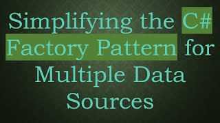 Simplifying the C# Factory Pattern for Multiple Data Sources