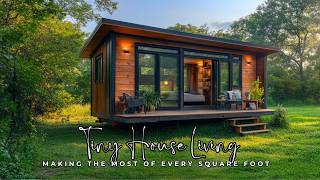 Tiny House Living: Making the Most of Every Square Foot