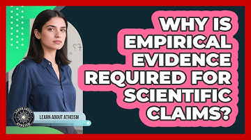 Why Is Empirical Evidence Required For Scientific Claims?