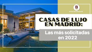 Casas de lujo en Madrid: las más solicitadas en 2022