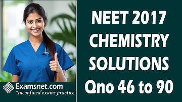 NEET 2017 Solutions  Physics and Chemistry paper with clear explanations for questions 46 to 90