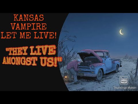 SERIAL KILLER VAMPIRE LET ME LIVE IN KANSAS. ( VIEWER SHARES ENCOUNTER)