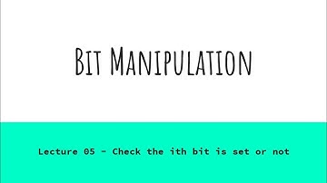Lecture 05 - Check the ith bit is set or not | Bit Manipulation