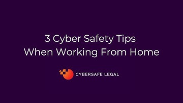 3 Cyber Safety Tips When Working From Home