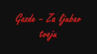 Video thumbnail of "Gazde Za ljubav tvoju"