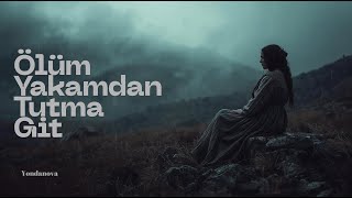 Ölüm Yakamdan Tutma Git l | Anadolu'nun Sesi Türkülerin Nefesi | YONDANOVA Universal Music