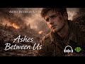 Ashes Between Us | Ashes Between Us (Title Track) | Original Cinematic Musical