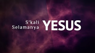 S'KALI YESUS SELAMANYA YESUS - Animated Lyric