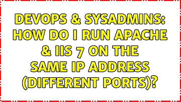 DevOps & SysAdmins: How do I run Apache & IIS 7 on the same IP address (different ports)?