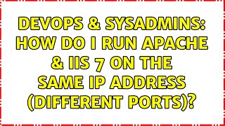 DevOps & SysAdmins: How do I run Apache & IIS 7 on the same IP address (different ports)?