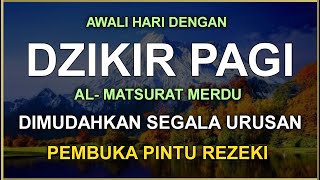 Download Lagu DZIKIR PAGI SESUAI SUNNAH RASUL | ZIKIR PEMBUKA PINTU REZEKI | Dzikir Mustajab Pagi MP3