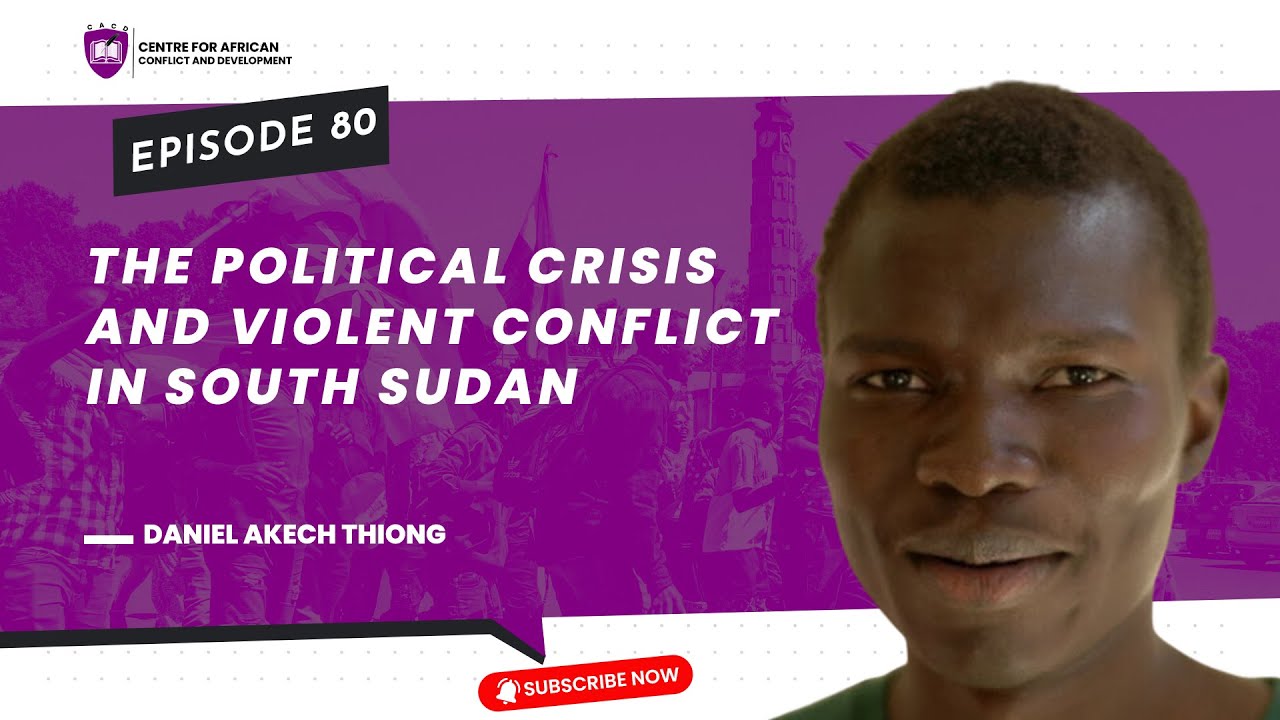 Episode 80 - The Political Crisis and Violent Conflict in South Sudan