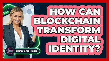 How Can Blockchain Transform Digital Identity? - Emerging Tech Insider