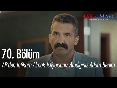 Ali'den intikam almak istiyorsanız aradığınız adam benim - Aşk ve Mavi 70.Bölüm