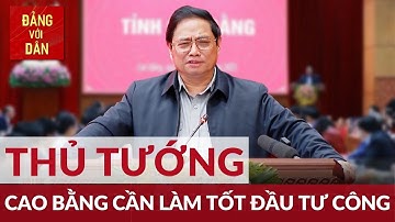 Thủ tướng Phạm Minh Chính làm việc với lãnh đạo tỉnh Cao Bằng | Đảng với Dân