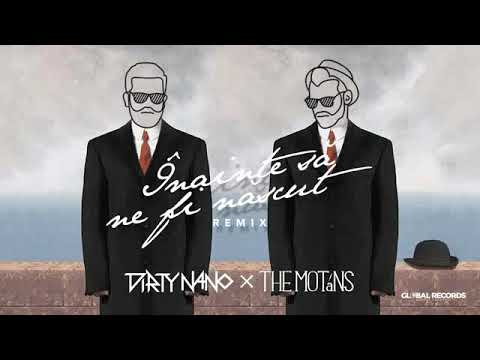 Dirty Nano vs The Motans Inainte Sa Ne Fi Nascut REMIX