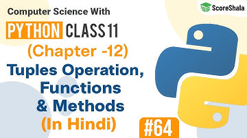 Tuple Operations, Functions & Methods |Tuples In Python | Class 11 Computer Science With Python #64