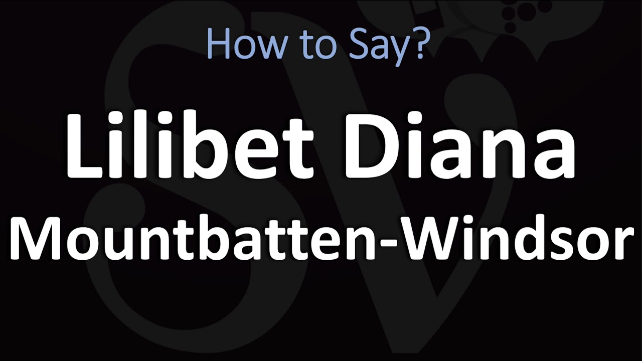 How To Pronounce Lilibet Diana Mountbatten-Windsor?
