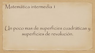 Un poco mas de superficies cuadráticas y superficies de revolución