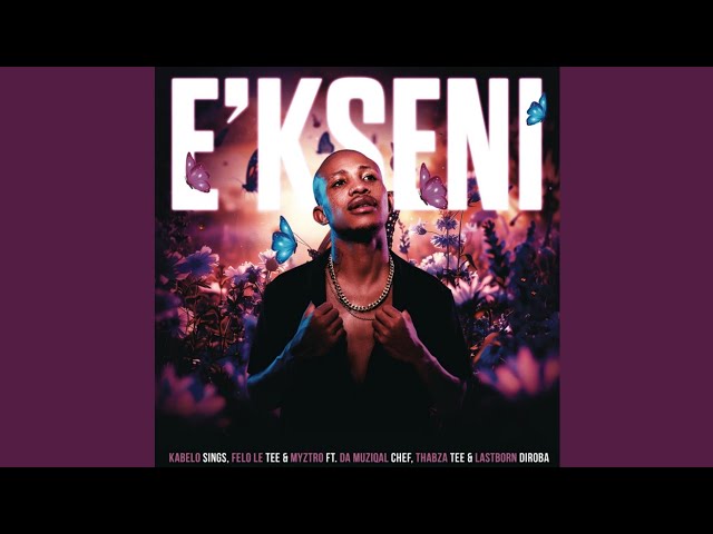 Kabelo Sings, Felo Le Tee, & Myztro - E'kseni (Official Audio) feat. Da Muziqal Chef, Thabza Tee class=