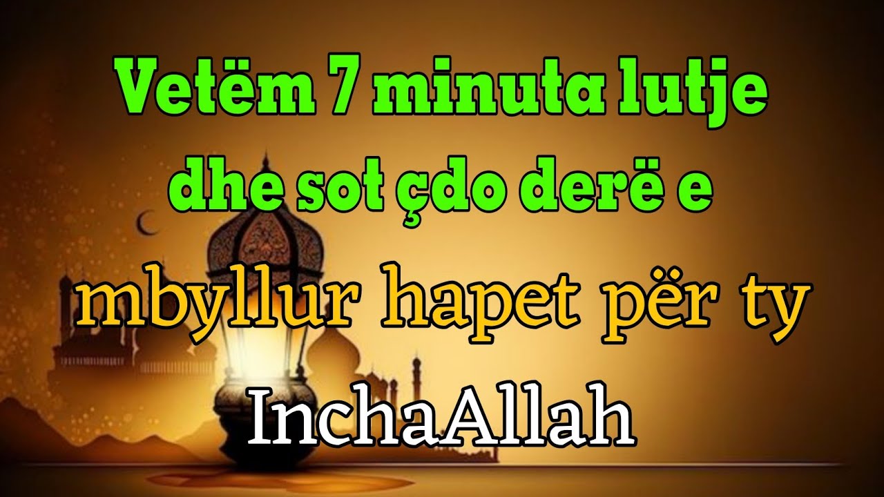 Vetëm 7 minuta lutje, dhe sot çdo derë e mbyllur hapet për ty!