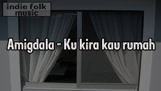 Amigdala - Ku kira kau rumah