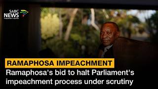 Ramaphosa's bid to halt Parliament's impeachment process under scrutiny