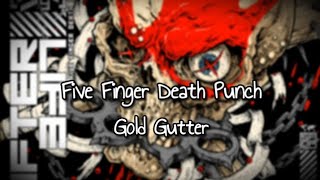 Five Finger Death Punch - Gold Gutter (Lyrics)